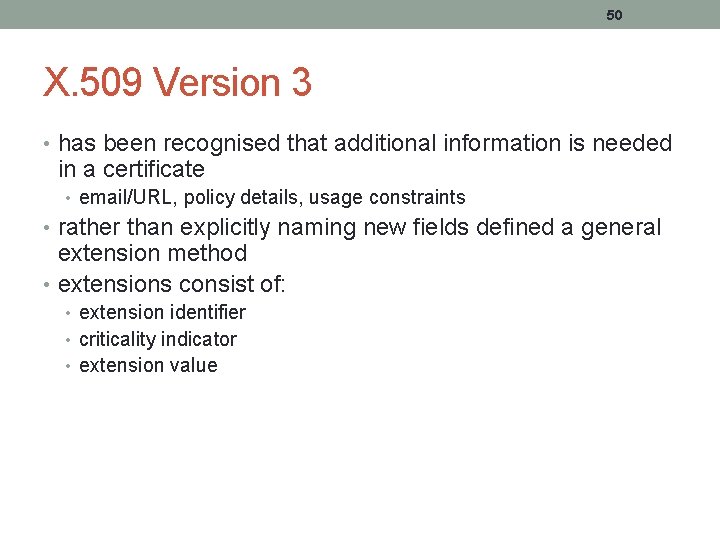 50 X. 509 Version 3 • has been recognised that additional information is needed