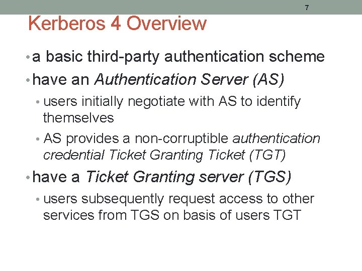 7 Kerberos 4 Overview • a basic third-party authentication scheme • have an Authentication