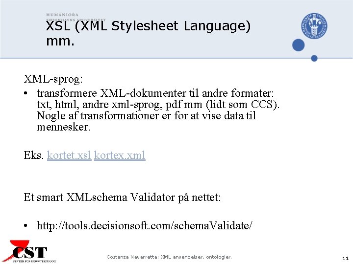 XSL (XML Stylesheet Language) mm. XML-sprog: • transformere XML-dokumenter til andre formater: txt, html,