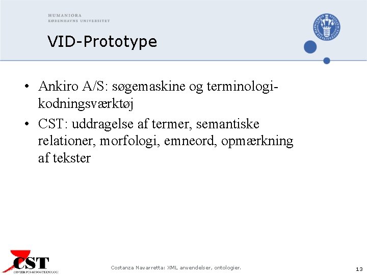 VID-Prototype • Ankiro A/S: søgemaskine og terminologikodningsværktøj • CST: uddragelse af termer, semantiske relationer,