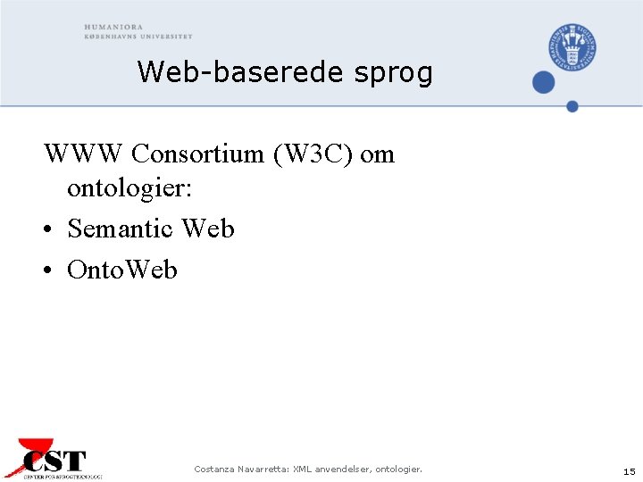 Web-baserede sprog WWW Consortium (W 3 C) om ontologier: • Semantic Web • Onto.