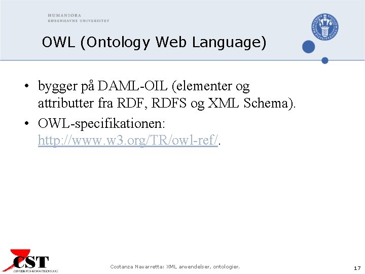 OWL (Ontology Web Language) • bygger på DAML-OIL (elementer og attributter fra RDF, RDFS