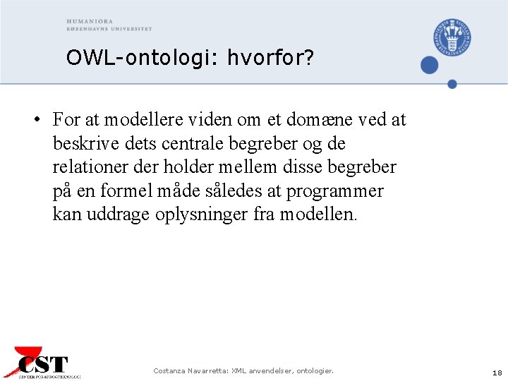 OWL-ontologi: hvorfor? • For at modellere viden om et domæne ved at beskrive dets