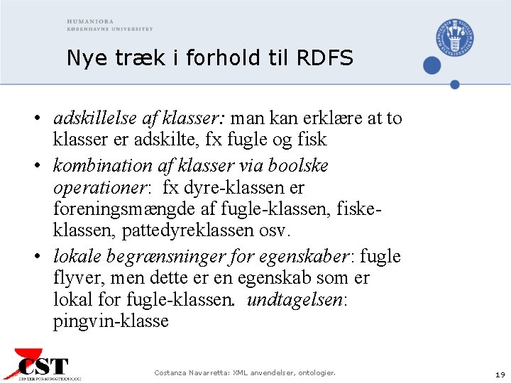 Nye træk i forhold til RDFS • adskillelse af klasser: man kan erklære at