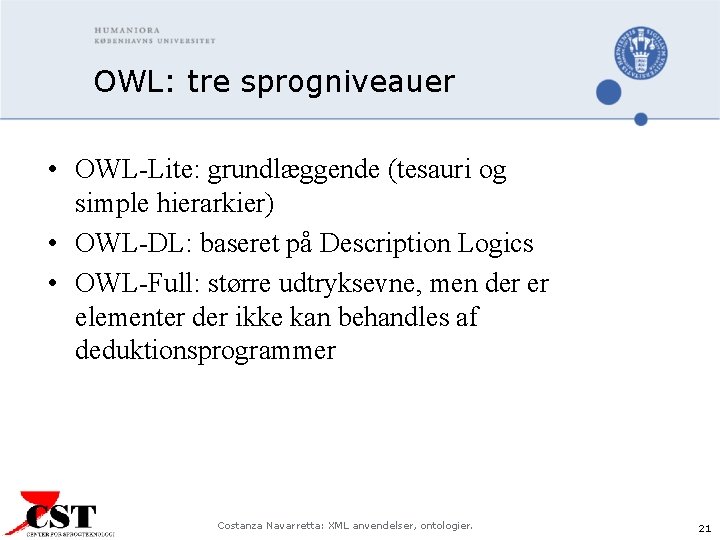 OWL: tre sprogniveauer • OWL-Lite: grundlæggende (tesauri og simple hierarkier) • OWL-DL: baseret på