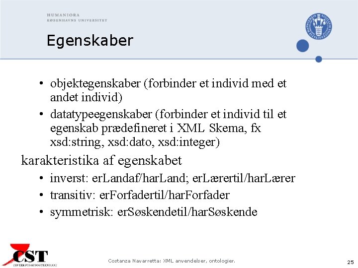 Egenskaber • objektegenskaber (forbinder et individ med et andet individ) • datatypeegenskaber (forbinder et