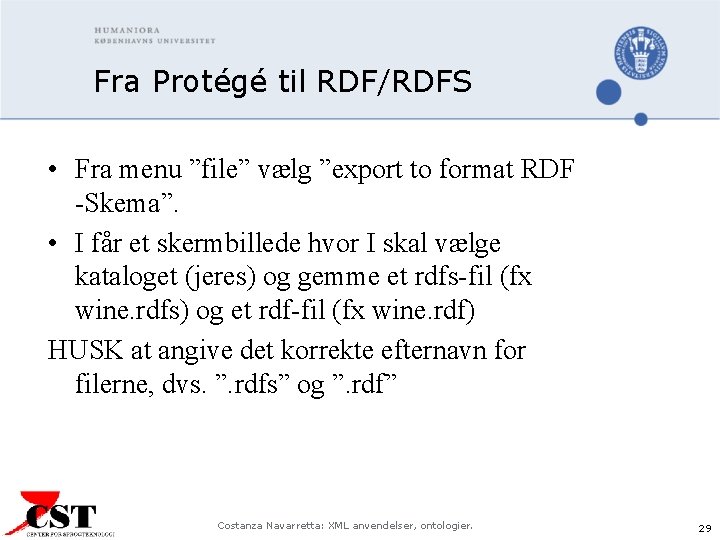 Fra Protégé til RDF/RDFS • Fra menu ”file” vælg ”export to format RDF -Skema”.