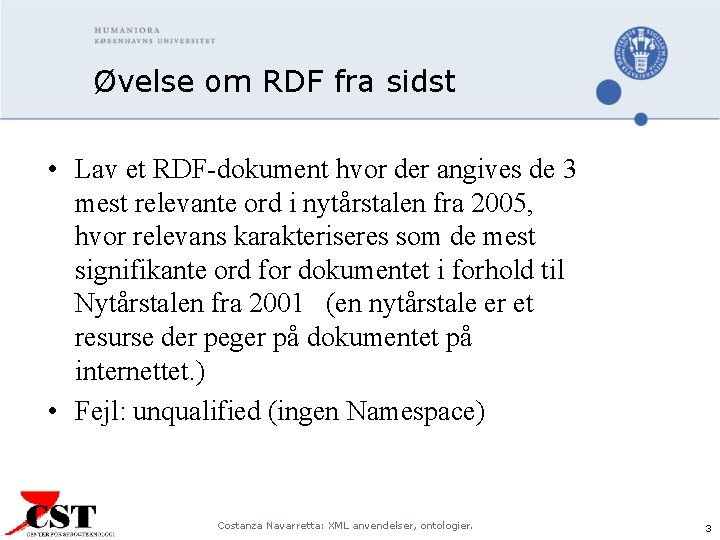 Øvelse om RDF fra sidst • Lav et RDF-dokument hvor der angives de 3