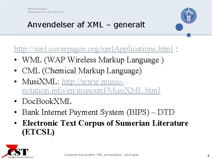 Anvendelser af XML – generalt http: //xml. coverpages. org/xml. Applications. html : • WML