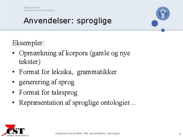 Anvendelser: sproglige Eksempler: • Opmærkning af korpora (gamle og nye tekster) • Format for