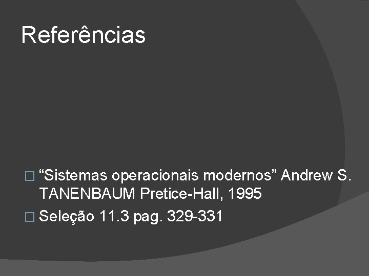 Referências � “Sistemas operacionais modernos” Andrew S. TANENBAUM Pretice-Hall, 1995 � Seleção 11. 3