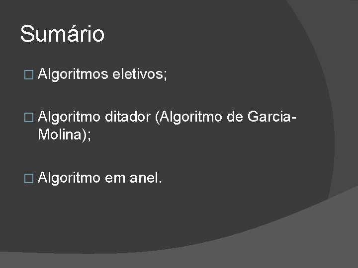 Sumário � Algoritmos � Algoritmo eletivos; ditador (Algoritmo de Garcia- Molina); � Algoritmo em