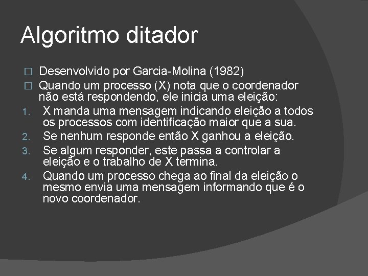Algoritmo ditador � � 1. 2. 3. 4. Desenvolvido por Garcia-Molina (1982) Quando um