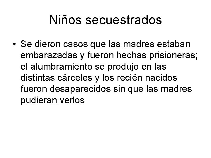 Niños secuestrados • Se dieron casos que las madres estaban embarazadas y fueron hechas