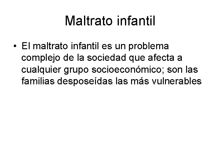Maltrato infantil • El maltrato infantil es un problema complejo de la sociedad que