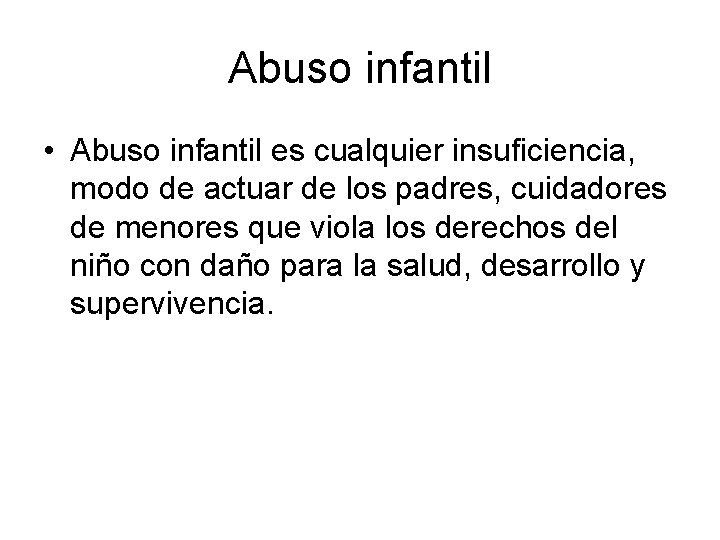 Abuso infantil • Abuso infantil es cualquier insuficiencia, modo de actuar de los padres,