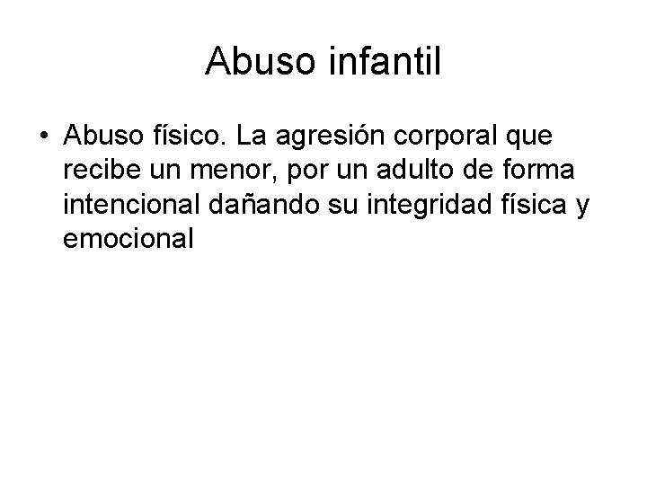 Abuso infantil • Abuso físico. La agresión corporal que recibe un menor, por un