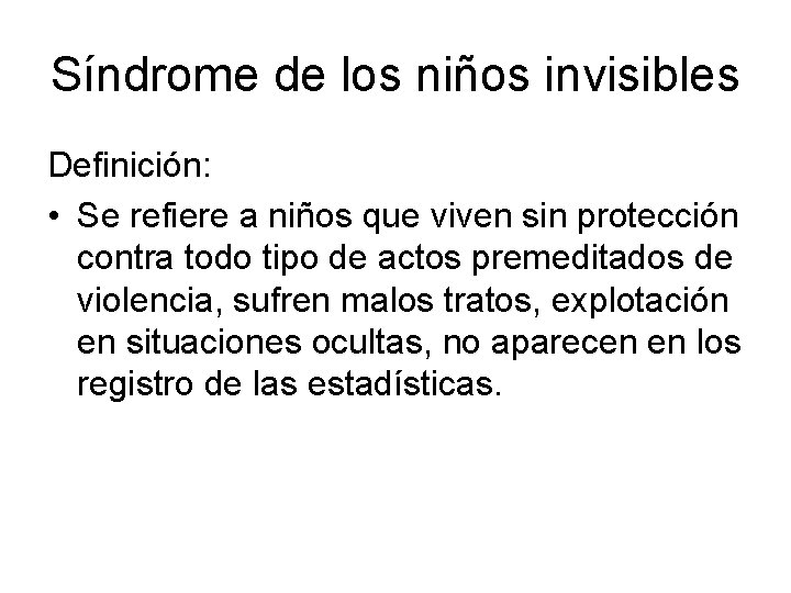 Síndrome de los niños invisibles Definición: • Se refiere a niños que viven sin