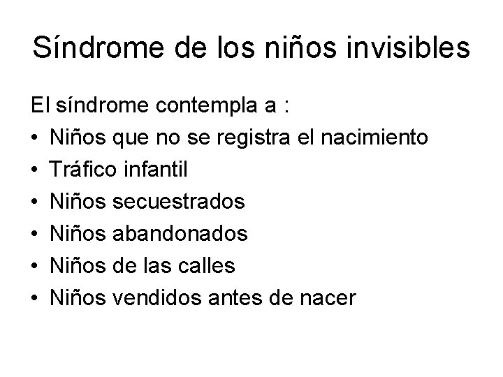 Síndrome de los niños invisibles El síndrome contempla a : • Niños que no