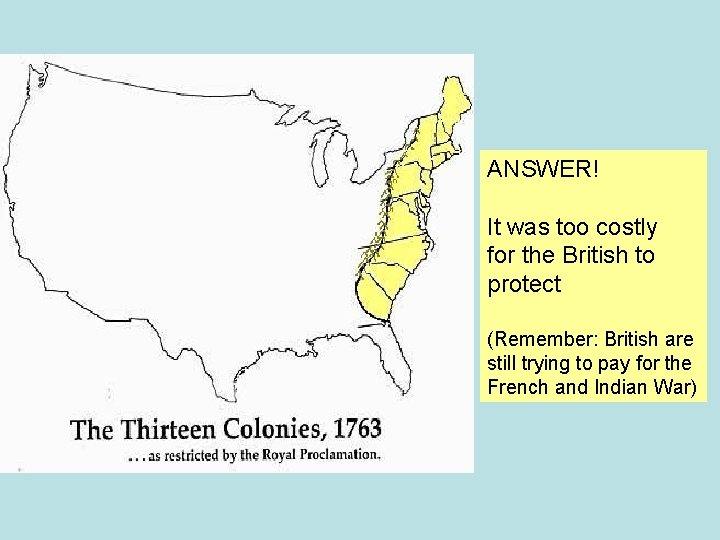 ANSWER! It was too costly for the British to protect (Remember: British are still