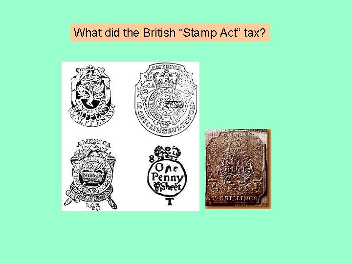 What did the British “Stamp Act” tax? 