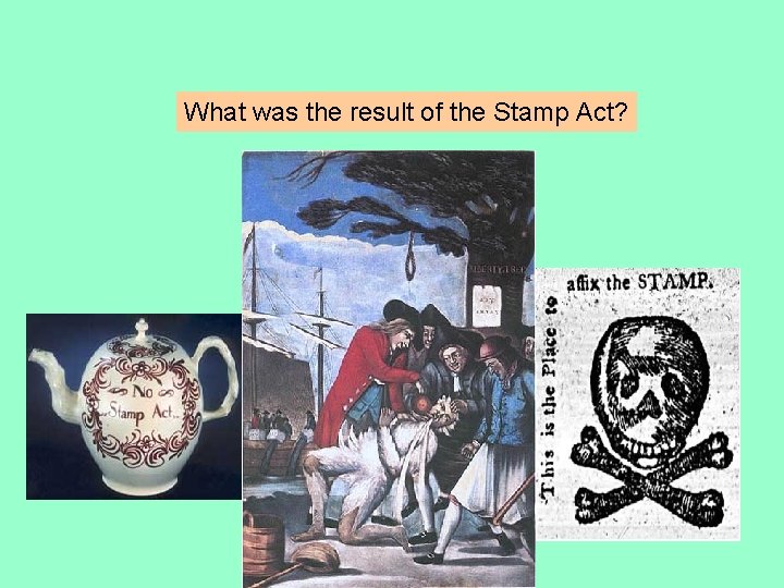 What was the result of the Stamp Act? 