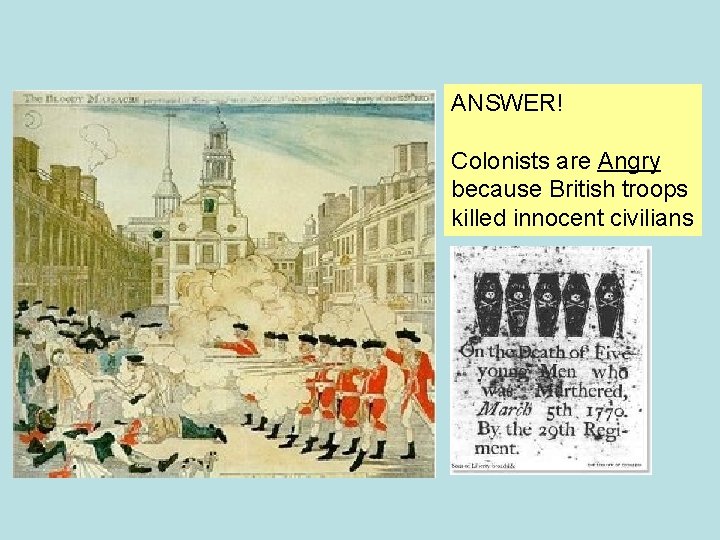 ANSWER! Colonists are Angry because British troops killed innocent civilians 