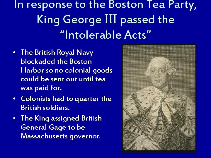 In response to the Boston Tea Party, King George III passed the “Intolerable Acts”
