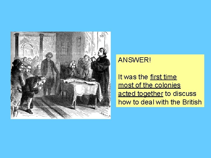 ANSWER! It was the first time most of the colonies acted together to discuss