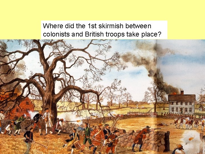 Where did the 1 st skirmish between colonists and British troops take place? 