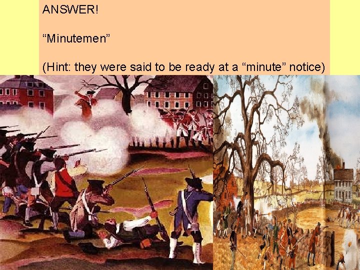 ANSWER! “Minutemen” (Hint: they were said to be ready at a “minute” notice) 