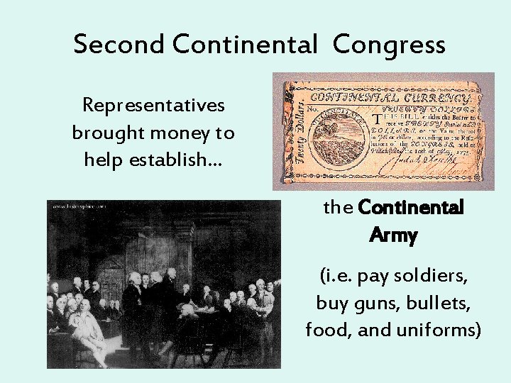 Second Continental Congress Representatives brought money to help establish… the Continental Army (i. e.