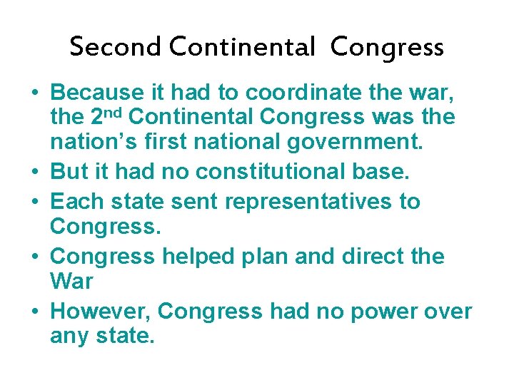 Second Continental Congress • Because it had to coordinate the war, the 2 nd