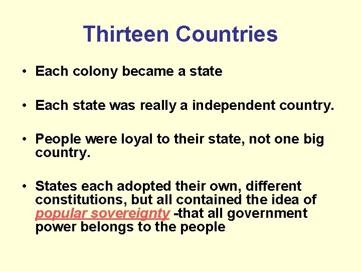 Thirteen Countries • Each colony became a state • Each state was really a