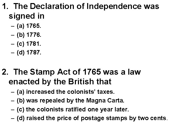 1. The Declaration of Independence was signed in – – (a) 1765. (b) 1776.