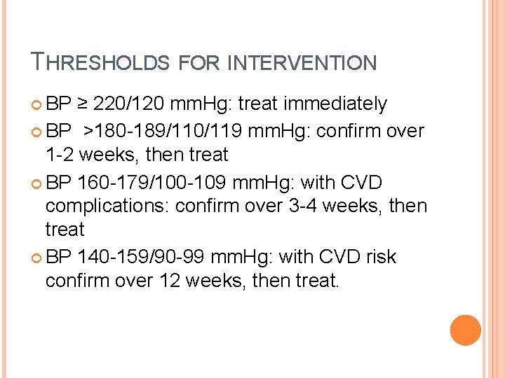 THRESHOLDS FOR INTERVENTION BP ≥ 220/120 mm. Hg: treat immediately BP >180 -189/110/119 mm.