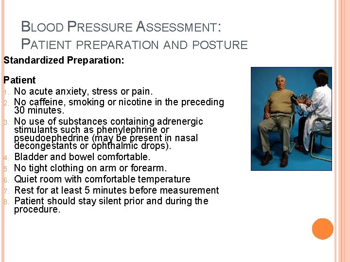 BLOOD PRESSURE ASSESSMENT: PATIENT PREPARATION AND POSTURE Standardized Preparation: Patient 1. No acute anxiety,