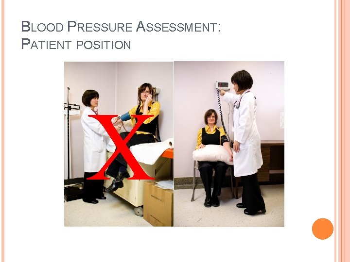 BLOOD PRESSURE ASSESSMENT: PATIENT POSITION X  BLOOD PRESSURE ASSESSMENT: PATIENT POSITION X