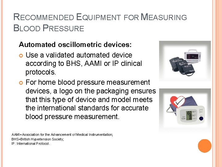 RECOMMENDED EQUIPMENT FOR MEASURING BLOOD PRESSURE Automated oscillometric devices: Use a validated automated device RECOMMENDED EQUIPMENT FOR MEASURING BLOOD PRESSURE Automated oscillometric devices: Use a validated automated device