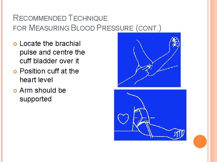 RECOMMENDED TECHNIQUE FOR MEASURING BLOOD PRESSURE (CONT. ) Locate the brachial pulse and centre