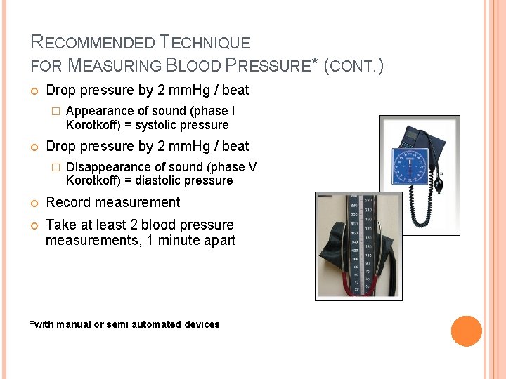 RECOMMENDED TECHNIQUE FOR MEASURING BLOOD PRESSURE* (CONT. ) Drop pressure by 2 mm. Hg