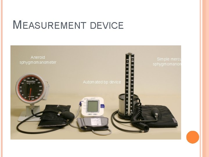MEASUREMENT DEVICE Aneroid sphygmomanometer Simple mercury sphygmomanometer Automated bp device 