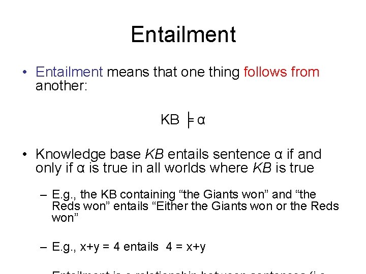 Entailment • Entailment means that one thing follows from another: KB ╞ α •