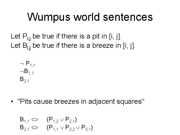 Wumpus world sentences Let Pi, j be true if there is a pit in