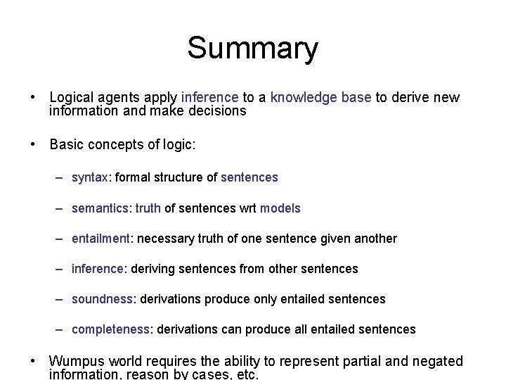 Summary • Logical agents apply inference to a knowledge base to derive new information