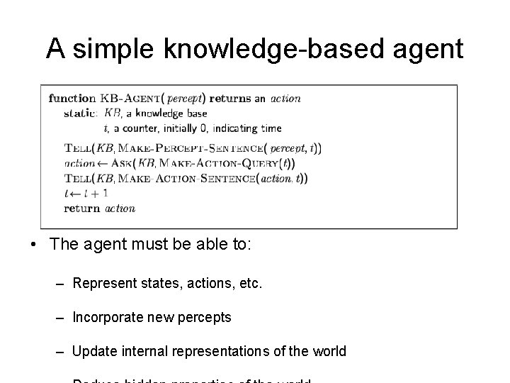 A simple knowledge-based agent • The agent must be able to: – Represent states,