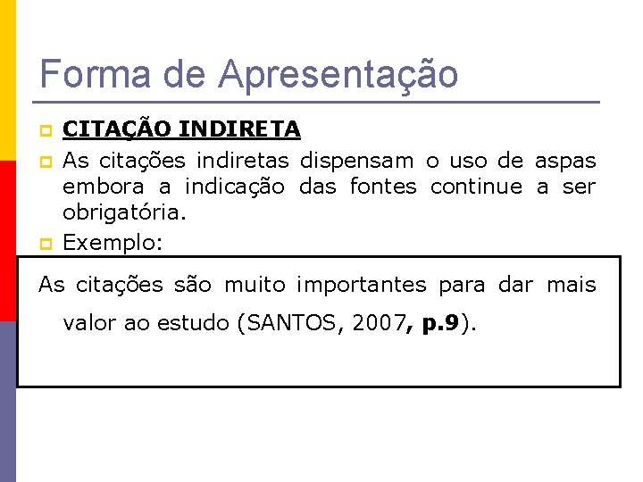 Forma de Apresentação p p p CITAÇÃO INDIRETA As citações indiretas dispensam o uso