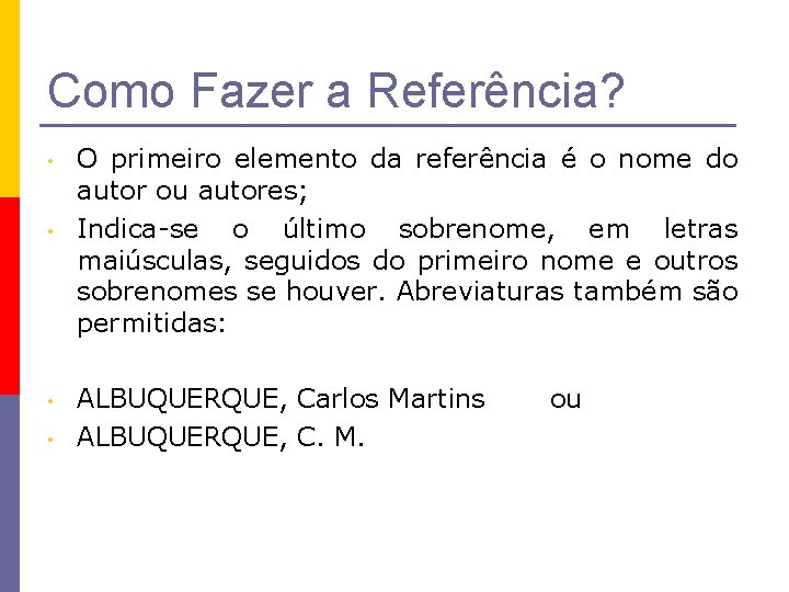 Como Fazer a Referência? • • O primeiro elemento da referência é o nome