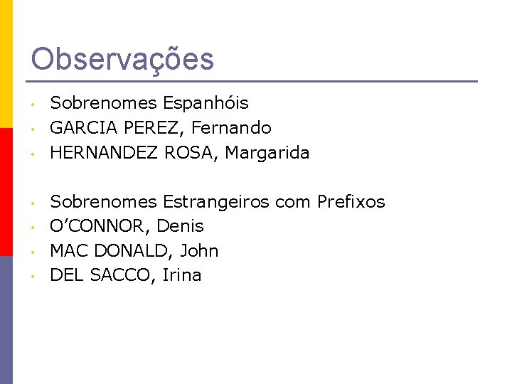 Observações • • Sobrenomes Espanhóis GARCIA PEREZ, Fernando HERNANDEZ ROSA, Margarida Sobrenomes Estrangeiros com