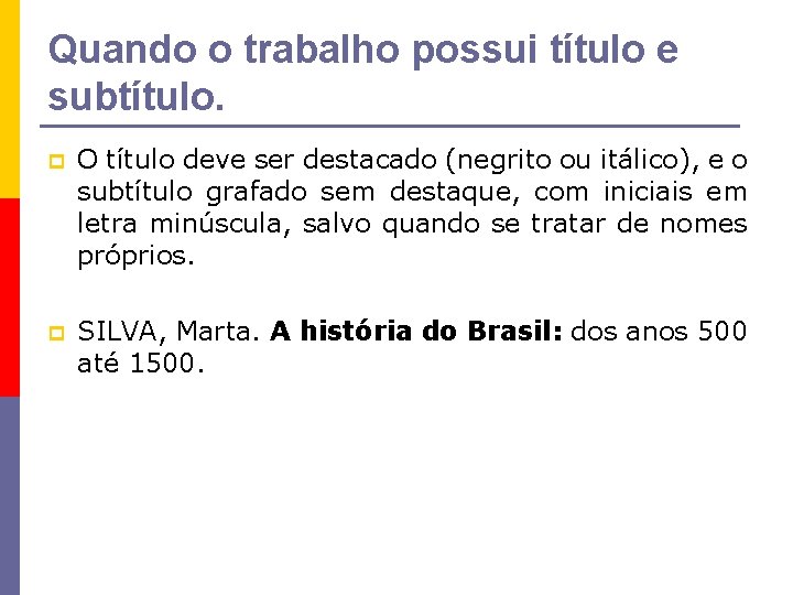 Quando o trabalho possui título e subtítulo. p O título deve ser destacado (negrito